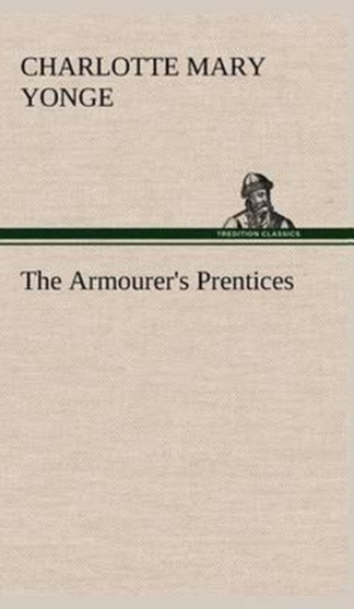 The Armourer's Prentices by Charlotte Mary Yonge - Hardback