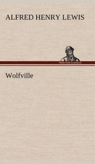 Wolfville by Alfred Henry Lewis - Hardback