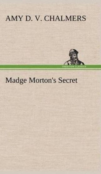 Madge Morton's Secret by Amy D V Chalmers - Hardback