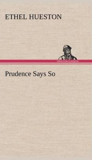 Prudence Says So by Ethel Hueston - Hardback
