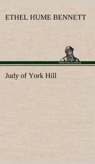 Judy of York Hill by Ethel Hume Bennett - Hardback