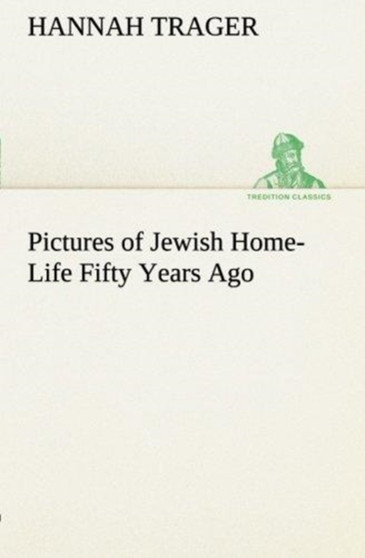 Pictures of Jewish Home-Life Fifty Years Ago by Hannah Trager - Paperback
