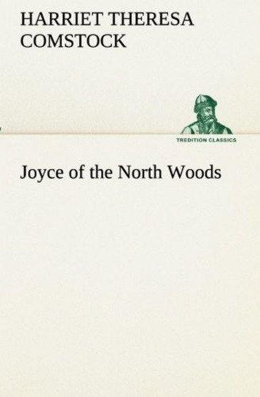 Joyce of the North Woods by Harriet T Comstock - Paperback