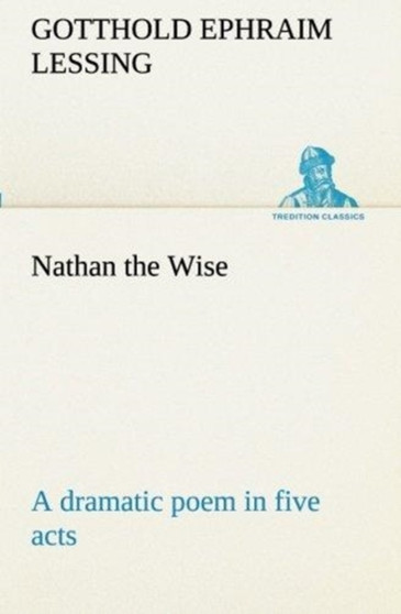 Nathan the Wise a Dramatic Poem in Five Acts by Gotthold Ephraim Lessing - Paperback
