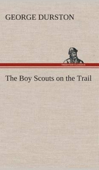 The Boy Scouts on the Trail by George Durston - Hardback
