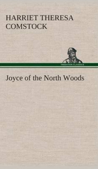 Joyce of the North Woods by Harriet T Comstock - Hardback