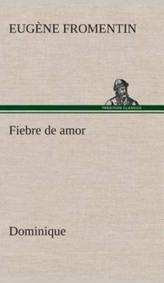 Fiebre de Amor (Dominique) by Eugene Fromentin - Hardback