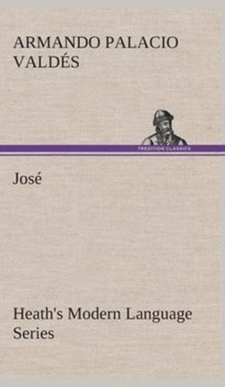 Heath's Modern Language Series : Jose by Armando Palacio Valdes - Hardback