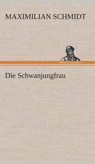 Die Schwanjungfrau by Maximilian Schmidt - Hardback