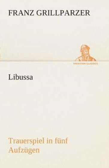 Libussa Trauerspiel in funf Aufzugen by Franz Grillparzer - Paperback
