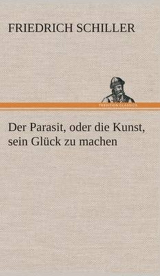 Der Parasit, oder die Kunst, sein Gluck zu machen by Friedrich Schiller - Hardback