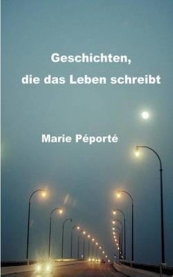 Geschichten, Die Das Leben Schreibt by Marie Peporte - Paperback