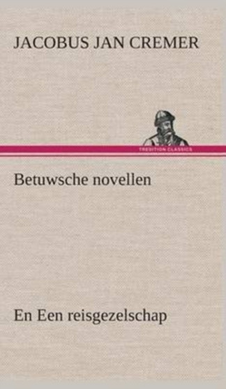Betuwsche Novellen, En Een Reisgezelschap by Jacobus Jan Cremer - Hardback