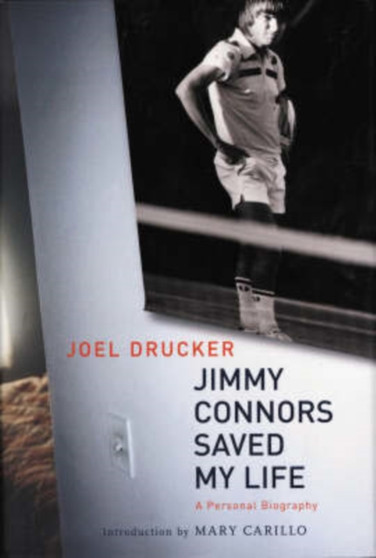 Jimmy Connors Saved My Life : A Personal Biography by Joel Drucker - Paperback