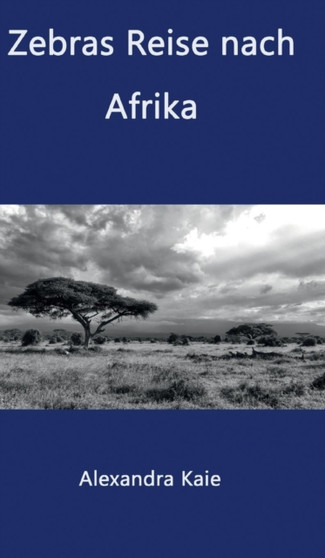 Zebras Reise nach Afrika by Alexandra Kaie - Hardback