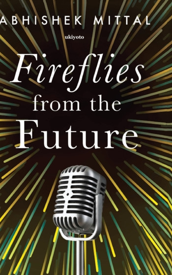 Fireflies from the Future by Abhishek Mittal - Hardback