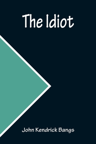 The Idiot by John Kendrick Bangs - Paperback