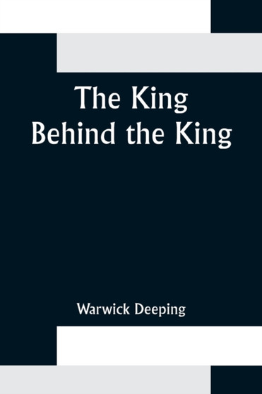 The King Behind the King by Deeping - Paperback