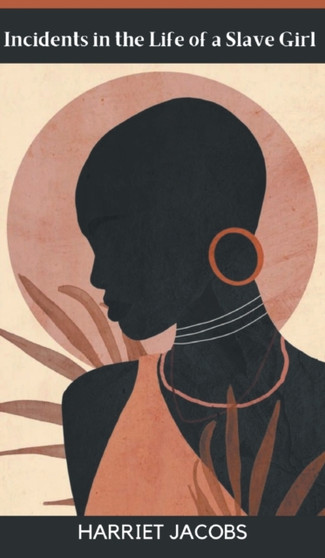 Incidents in the Life of a Slave Girl by Harriet Jacobs - Hardback