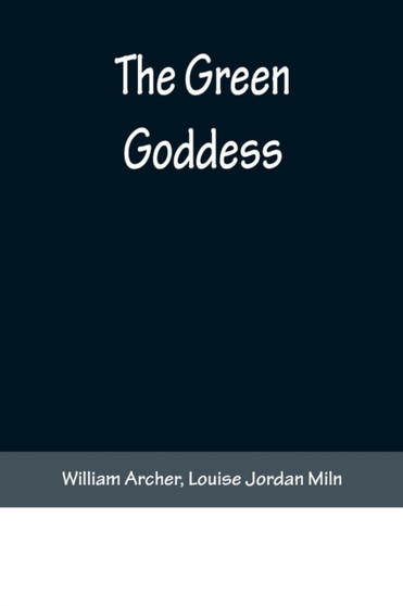 The Green Goddess by William Archer - Paperback