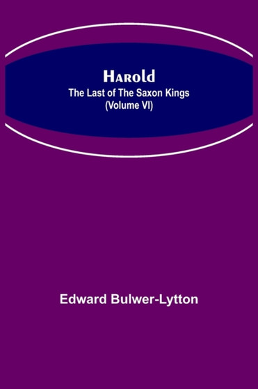 Harold : the Last of the Saxon Kings (Volume VI) by Edward Bulwer Lytton Bar Lytton - Paperback