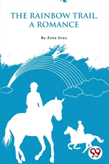 The Rainbow Trail, a Romance by Zane Grey - Paperback