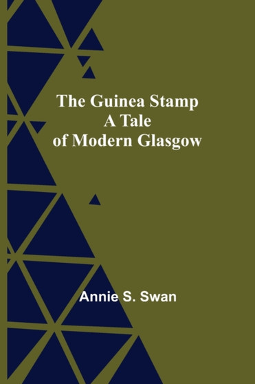 The Guinea Stamp : A Tale of Modern Glasgow by Annie S Swan - Paperback