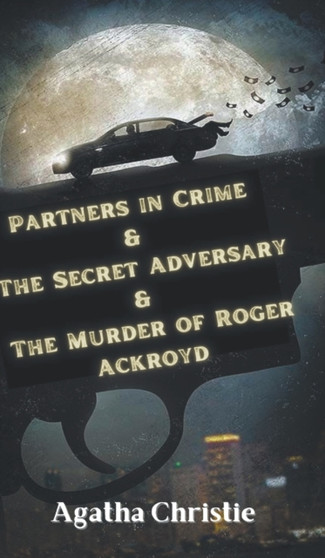 Partners in Crime & The Secret Adversary & The Murder of Roger Ackroyd by Christie Agatha - Hardback