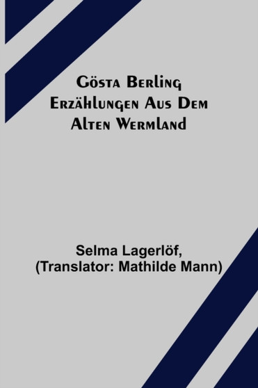 Goesta Berling : Erzahlungen aus dem alten Wermland by Selma Lagerloef - Paperback