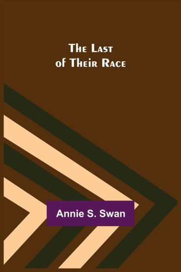 The Last of Their Race by Annie S Swan - Paperback