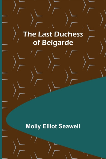 The Last Duchess of Belgarde by Molly Elliot Seawell - Paperback