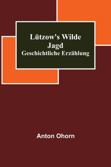 Lutzow's wilde Jagd : Geschichtliche Erzahlung by Anton Ohorn - Paperback