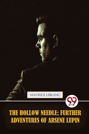 The Hollow Needle; Further adventures of Arsene Lupin by Maurice LeBlanc - Paperback