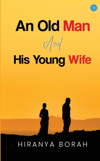 An Old Man and His Young Wife by Hiranya Borah - Paperback