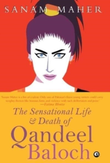Sensational Life and Death of Qandeel Baloch by Sanam Maher - Hardback