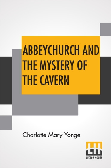 Abbeychurch And The Mystery Of The Cavern by Charlotte Mary Yonge - Paperback