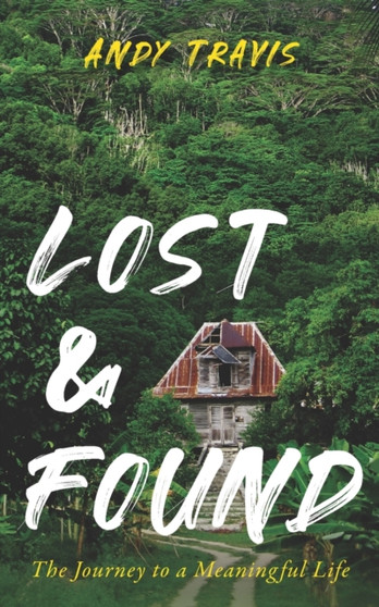 Lost & Found : The Journey to a Meaningful Life by Andy Travis - Paperback