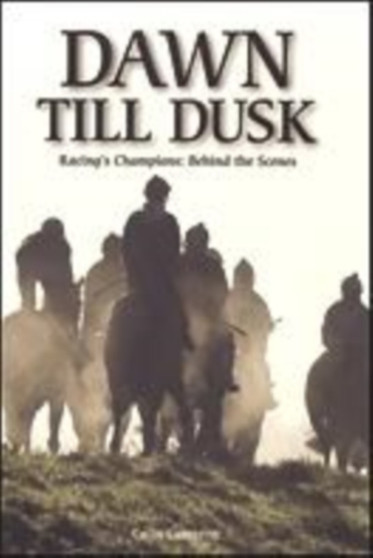 Dawn Till Dusk : Nurturing Racing's Champions by Colin Cameron - Paperback