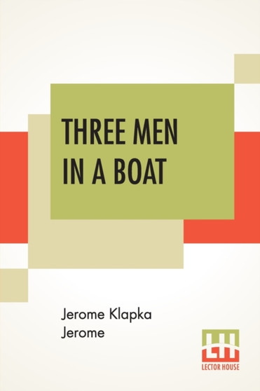 Three Men In A Boat : (To Say Nothing Of The Dog) by Jerome Klapka Jerome - Paperback