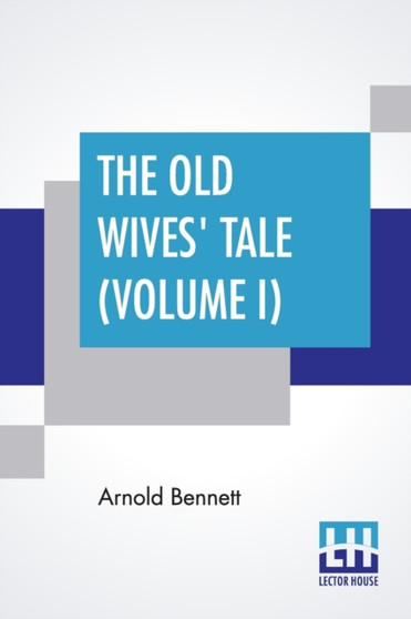The Old Wives' Tale (Volume I) by Arnold Bennett - Paperback