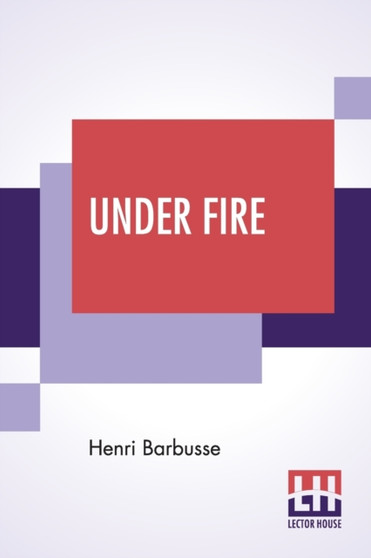 Under Fire : The Story Of A Squad; Translated By Fitzwater Wray by Henri Barbusse - Paperback