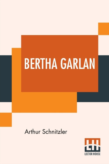 Bertha Garlan : Translated From The German By J. H. Wisdom And Marr Murray by Arthur Schnitzler - Paperback