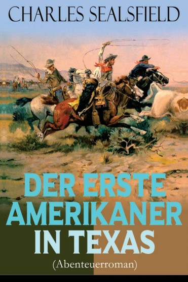 Der erste Amerikaner in Texas (Abenteuerroman) : Historischer Wildwestroman (Nathan der Squatter) by Charles Sealsfield - Paperback