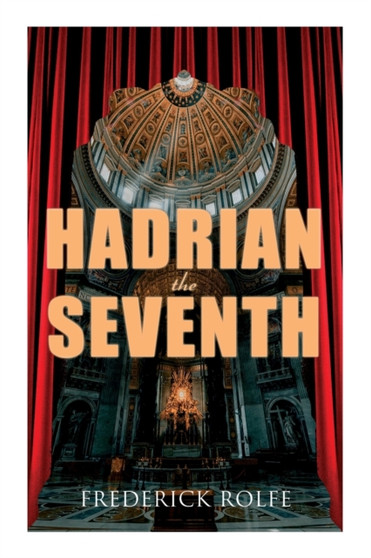 Hadrian the Seventh : Historical Novel by Frederick Rolfe - Paperback