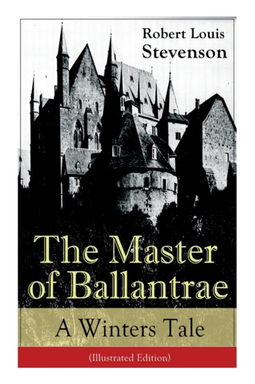 The Master of Ballantrae : A Winter's Tale (Illustrated Edition): The Master of Ballantrae: A Winter's Tale (Illustrated Edition) by Robert Louis Stevenson - Paperback