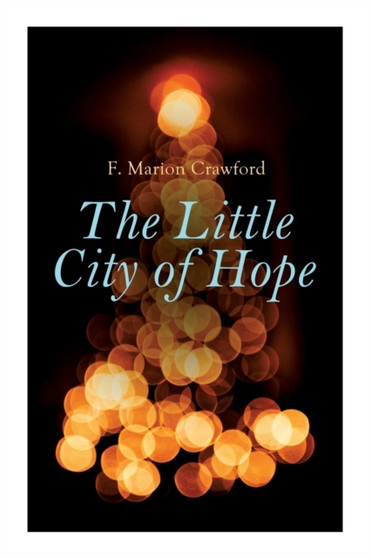 The Little City of Hope : Christmas Classic by F Marion Crawford - Paperback