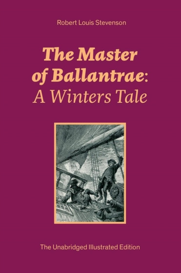 The Master of Ballantrae : A Winters Tale (The Unabridged Illustrated Edition): Historical Adventure Novel by Robert Louis Stevenson - Paperback