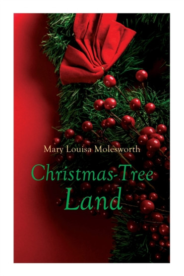 Christmas-Tree Land : Christmas Classic by Mary Louisa Molesworth - Paperback