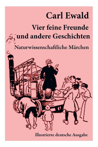 Vier feine Freunde und andere Geschichten (Naturwissenschaftliche M rchen - Illustrierte deutsche Ausgabe) : Naturkundliche M rchen, Geschichten von Pflanzen, Tieren und astronomischen Gegebenheiten by Carl Ewald - Paperback