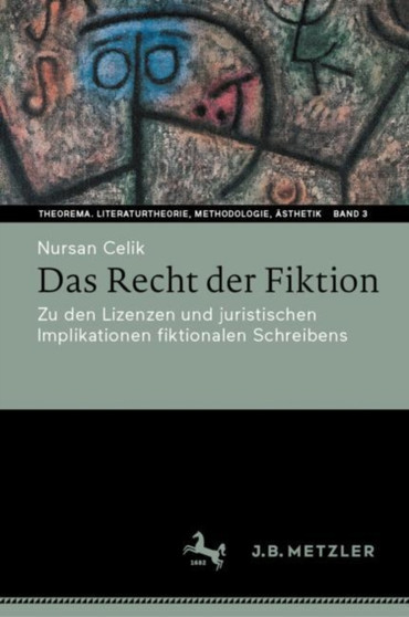 Das Recht der Fiktion : Zu den Lizenzen und juristischen Implikationen fiktionalen Schreibens : 3 by Nursan Celik - Hardback
